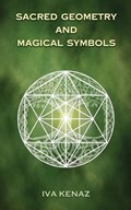 Sacred Geometry and Magical Symbols | Iva Kenaz | 