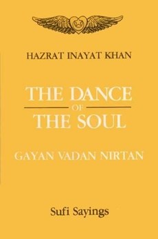 The Dance Of The Soul: Gayan, Vadan, Nirtan Sufi Sayings