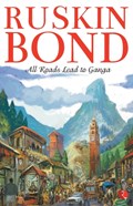 All Roads Lead to Ganga | Ruskin Bond | 