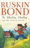 The Whistling Schoolboy and Other Stories of School Life | Ruskin Bond | 