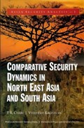 Comparative Security Dynamics in North East Asia and South Asia | P.R. Chari ; Vyjayanti Raghavan | 