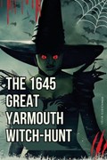 The 1645 Great Yarmouth Witch-Hunt | Lelia Gleichner | 