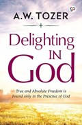 Delighting in God | Aw Tozer | 