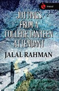 Jottings from a College Canteen Attendant | Jalal Rahman | 