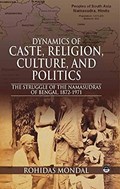 Dynamics of Caste, Religion, Culture & Politics: The Struggle of the Namasudras of Bengal 1872-1971 | Rohidas Mondal | 