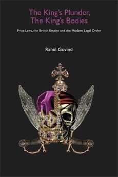 The King's Plunder, The King's Bodies – Prize Laws, the British Empire and the Modern Legal Order