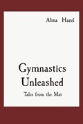 Gymnastics Unleashed | Alina Hazel | 