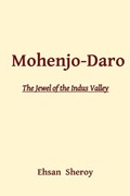 Mohenjo-Daro | Ehsan Sheroy | 