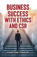 Business Success with Ethics and CSR | Kanchan Thakur | 