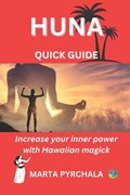 HUNA - QUICK GUIDE. Increase your inner power with Hawaiian magick | Marta Pyrchala | 