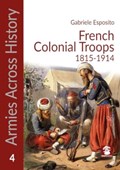 French Colonial Troops, 1815-1914 | Gabriele Esposito | 
