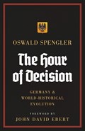 The Hour of Decision: Germany and World-Historical Evolution | Oswald Spengler | 