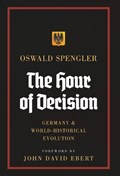 The Hour of Decision: Germany and World-Historical Evolution | Oswald Spengler | 