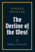 The Decline of the West: Form and Actuality | Oswald Spengler | 