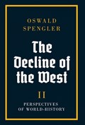 The Decline of the West: Perspectives of World-History | Oswald Spengler | 