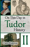 On This Day in Tudor History II | Claire Ridgway | 