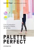 Palette Perfect: Color Combinations Inspired by Fashion, Art and Style | Lauren Wager | 