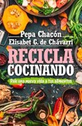 Recicla cocinando / Recycle Cooking | Chacon, Pepa ; Gonzalez, Elisabet | 