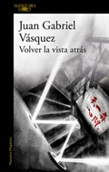 Volver la vista atras / Look Back | Juan Gabriel Vasquez | 