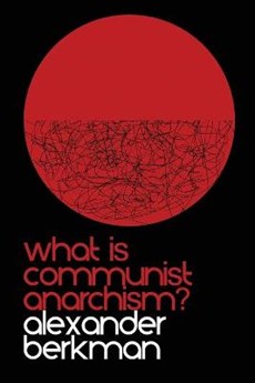 What is Communist Anarchism?: The ABC of Anarchism