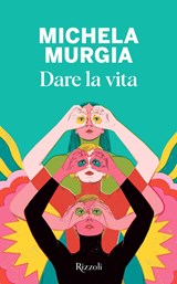 Dare la vita | Murgia, Michela | 9788817147798