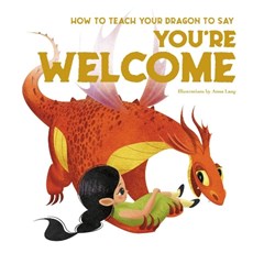 How to Teach your Dragon to Say You're Welcome