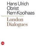 London Dialogues | Hans Ulrich Obrist ; Rem Koolhaas | 