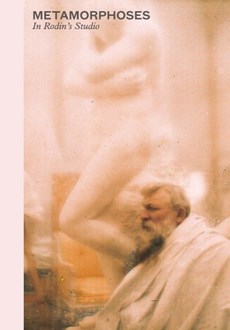 Bondil, N: Metamorphoses - In Rodin's Studio