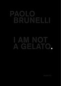 Paolo Brunelli: I Am Not a Gelato. | Paolo Brunelli | 