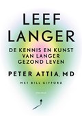 Leef langer | Peter Attia ; Bill Gifford | 