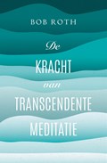 De kracht van Transcendente Meditatie | Bob Roth | 