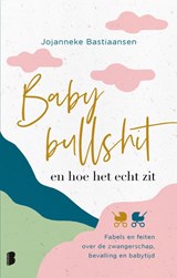 Babybullshit en hoe het echt zit | Jojanneke Bastiaansen | 9789022597385