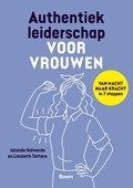 Authentiek leiderschap voor vrouwen | Jolanda Holwerda ; Liesbeth Tettero | 