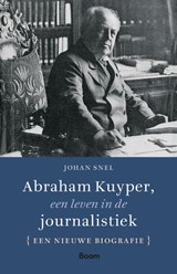 Abraham Kuyper, een leven in de journalistiek | Johan Snel | 9789024462650