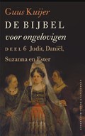 De Bijbel voor ongelovigen 6 Judit, Daniël, Susanna en Ester | Guus Kuijer | 