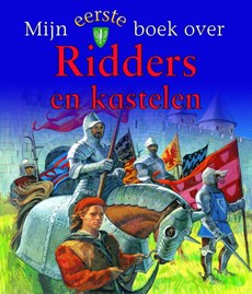 Mijn eerste boek over... : Mijn eerste boek over Ridders en kastelen