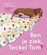 Ben je ziek, Teckel Tom? | Bette Westera | 9789025774745