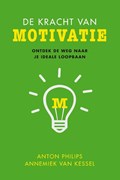 De kracht van motivatie | Anton Philips ; Annemiek van Kessel | 