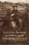 Een kleine geschiedenis van de Grote Oorlog 1914-1918 | Koen Koch | 