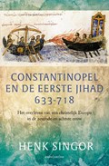 Constantinopel en de eerste jihad 633-718 | Henk Singor | 