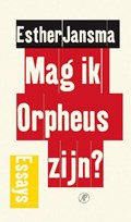 Mag ik Orpheus zijn? | Esther Jansma | 