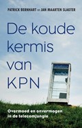 De koude kermis van KPN | Patrick Bernhart ; Jan Maarten Slagter | 