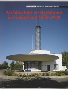 Architectuur en stedebouw in Gelderland / 1850-1940