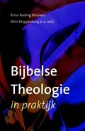 Bijbelse theologie in praktijk | Rinse Reeling Brouwer ; Wim Kloppenburg (red.) | 