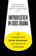 Improviseren in Gods drama | Theo Pleizier ; Bärry Hartog ; Benno van den Toren | 