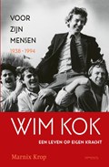 Wim Kok, een leven op eigen kracht / Deel I: Voor zijn mensen 1938-1994 | Marnix Krop | 