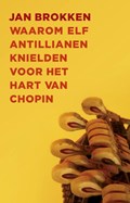 Waarom elf Antillianen knielden voor het hart van Chopin | Jan Brokken | 