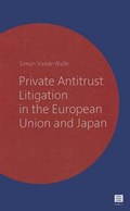 Private Antitrust Litigation in the European Union and Japan | Simon Vande Walle | 