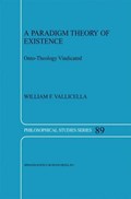 A Paradigm Theory of Existence | W.F. Vallicella | 
