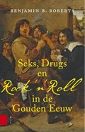 Seks, drugs en Rock 'n Roll in de Gouden Eeuw | Benjamin Roberts | 
